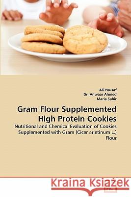 Gram Flour Supplemented High Protein Cookies Ali Yousaf, Dr Anwaar Ahmed, Maria Sabir 9783639354195
