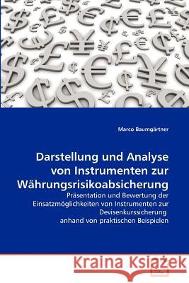 Darstellung und Analyse von Instrumenten zur Währungsrisikoabsicherung Baumgärtner, Marco 9783639354218