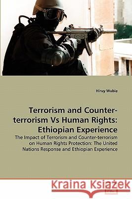 Terrorism and Counter-terrorism Vs Human Rights: Ethiopian Experience Wubie, Hiruy 9783639354362 VDM Verlag