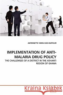 Implementation of Anti-Malaria Drug Policy Antoinette Yawa Osei-Kuffour 9783639354591 VDM Verlag