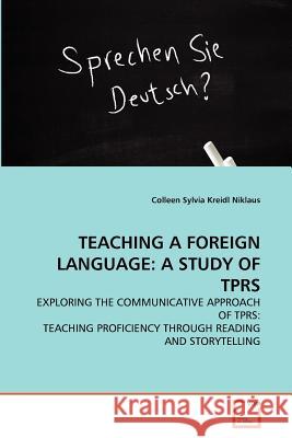 Teaching a Foreign Language: A Study of Tprs Niklaus, Colleen Sylvia Kreidl 9783639355321