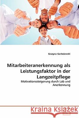 Mitarbeiteranerkennung als Leistungsfaktor in der Langzeitpflege Garbolewski, Grazyna 9783639355420 VDM Verlag