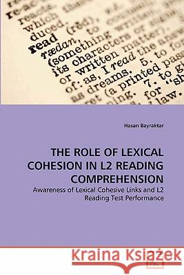 The Role of Lexical Cohesion in L2 Reading Comprehension Hasan Bayraktar 9783639355567