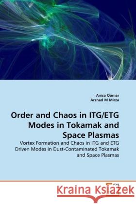 Order and Chaos in ITG/ETG Modes in Tokamak and Space Plasmas Qamar, Anisa, M Mirza, Arshad 9783639355765 VDM Verlag Dr. Müller