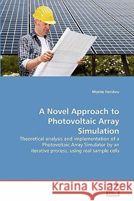 A Novel Approach to Photovoltaic Array Simulation Moshe Hershcu 9783639355901