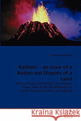 Kashmir - an Issue of a Nation not Dispute of a Land Dr Shabir Choudhry 9783639355932 VDM Verlag