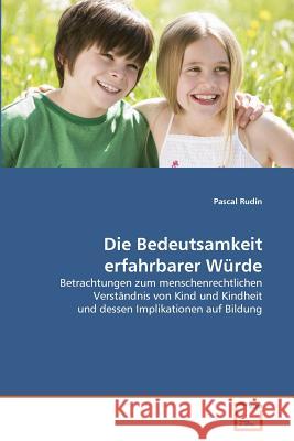 Die Bedeutsamkeit erfahrbarer Würde Rudin, Pascal 9783639356069