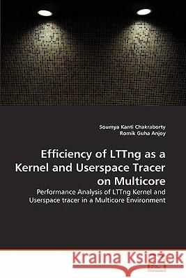 Efficiency of LTTng as a Kernel and Userspace Tracer on Multicore Chakraborty, Soumya Kanti 9783639356625