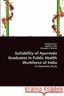 Suitability of Ayurveda Graduates in Public Health Workforce of India Jaideep Kumar Jayanti D Amarjeet S 9783639356670 VDM Verlag