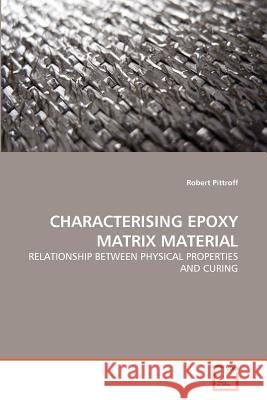 Characterising Epoxy Matrix Material Robert Pittroff 9783639356878 VDM Verlag