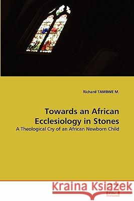 Towards an African Ecclesiology in Stones Richard Tambw 9783639356977 VDM Verlag