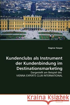 Kundenclubs als Instrument der Kundenbindung im Destinationsmarketing Kaspar, Dagmar 9783639357004