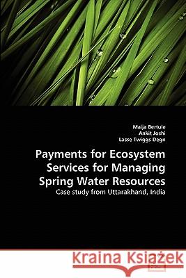 Payments for Ecosystem Services for Managing Spring Water Resources Maija Bertule Ankit Joshi Lasse Twigg 9783639357325 VDM Verlag
