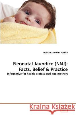 Neonatal Jaundice (NNJ): Facts, Belief & Practice Mohd Kassim, Nooraniza 9783639357332 VDM Verlag