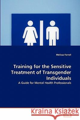 Training for the Sensitive Treatment of Transgender Individuals Melissa Farrell 9783639357721 VDM Verlag