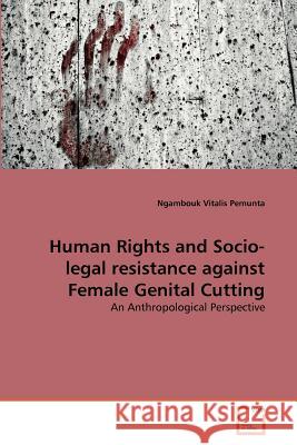 Human Rights and Socio-legal resistance against Female Genital Cutting Vitalis Pemunta Ngambouk 9783639358124 VDM Verlag