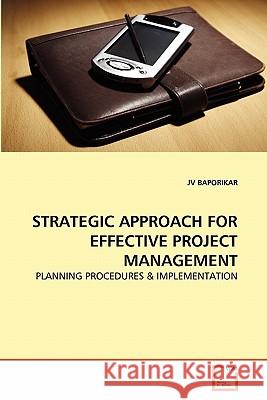 Strategic Approach for Effective Project Management Jv Baporikar 9783639358247