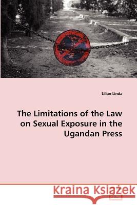 The Limitations of the Law on Sexual Exposure in the Ugandan Press Lilian Linda 9783639358254