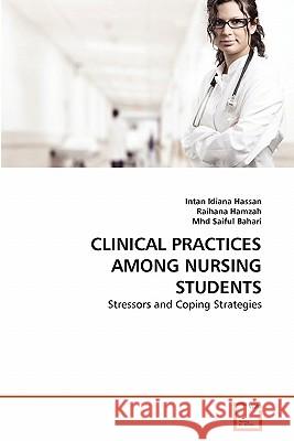 Clinical Practices Among Nursing Students Intan Idiana Hassan Raihana Hamzah Mhd Saifu 9783639358339