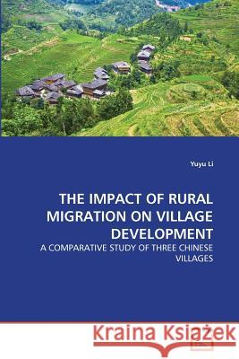 The Impact of Rural Migration on Village Development Yuyu Li 9783639358582