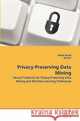 Privacy-Preserving Data Mining Saeed Samet Ali Miri 9783639358605 VDM Verlag