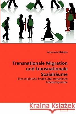 Transnationale Migration und transnationale Sozialräume Matthies, Annemarie 9783639358636 VDM Verlag