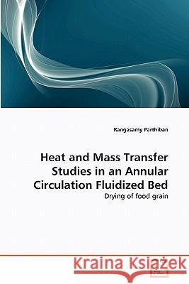 Heat and Mass Transfer Studies in an Annular Circulation Fluidized Bed Rangasamy Parthiban 9783639358773