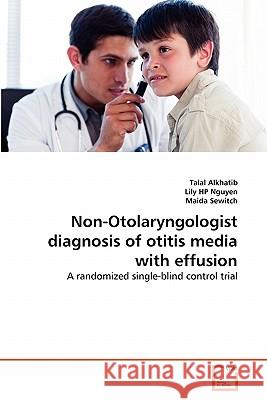 Non-Otolaryngologist diagnosis of otitis media with effusion Alkhatib, Talal 9783639358780