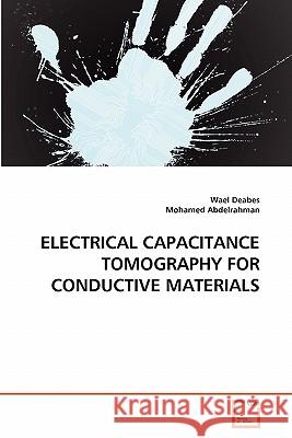 Electrical Capacitance Tomography for Conductive Materials Wael Deabes, Mohamed Abdelrahman 9783639358841