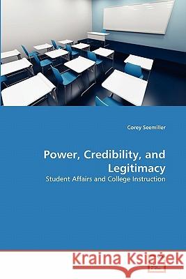 Power, Credibility, and Legitimacy Corey Seemiller 9783639358940