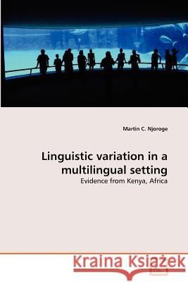 Linguistic variation in a multilingual setting Njoroge, Martin C. 9783639359459 VDM Verlag