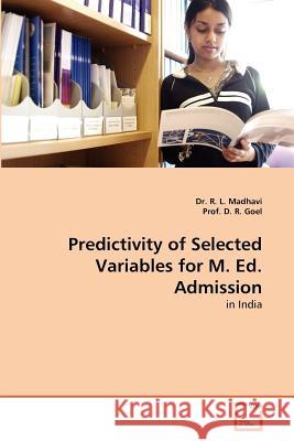 Predictivity of Selected Variables for M. Ed. Admission Dr R. L. Madhavi Prof D 9783639359572 VDM Verlag