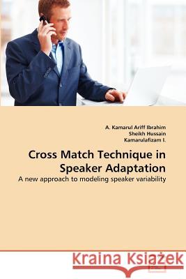 Cross Match Technique in Speaker Adaptation A. Kamarul Ariff Ibrahim Sheikh Hussain Kamarulafizam I 9783639359749