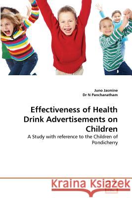 Effectiveness of Health Drink Advertisements on Children Juno Jasmine Dr N 9783639359886 VDM Verlag