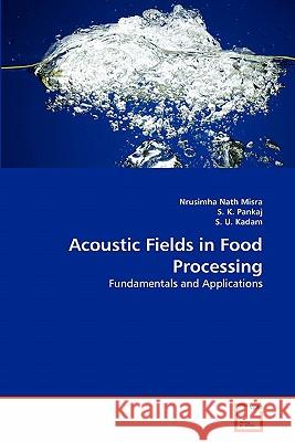 Acoustic Fields in Food Processing Nrusimha Nath Misra S. K S. U 9783639359923 VDM Verlag