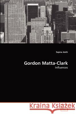 Gordon Matta-Clark Sapna Joshi 9783639360158 VDM Verlag