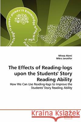 The Effects of Reading-logs upon the Students' Story Reading Ability Alemi, Minoo 9783639360226