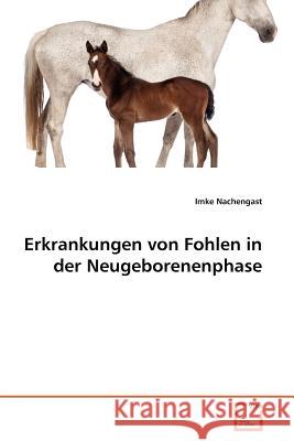 Erkrankungen von Fohlen in der Neugeborenenphase Nachengast, Imke 9783639360288 VDM Verlag