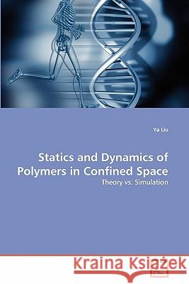 Statics and Dynamics of Polymers in Confined Space Ya Liu 9783639360370 VDM Verlag