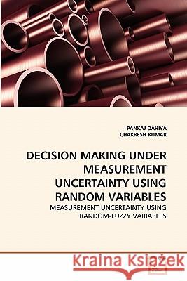 Decision Making Under Measurement Uncertainty Using Random Variables Pankaj Dahiya Chakresh Kumar 9783639360424 VDM Verlag