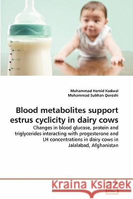 Blood metabolites support estrus cyclicity in dairy cows Muhammad Hamid Kadwal, Muhammad Subhan Qureshi 9783639360530