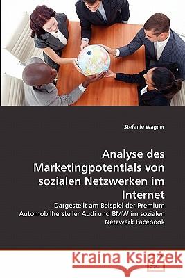 Analyse des Marketingpotentials von sozialen Netzwerken im Internet Wagner, Stefanie 9783639360578