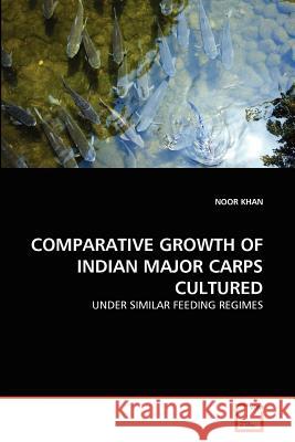 Comparative Growth of Indian Major Carps Cultured Noor Khan 9783639360592 VDM Verlag