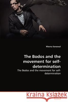 The Bodos and the movement for self-determination Sonowal, Khema 9783639360868