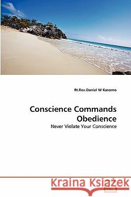 Conscience Commands Obedience Rt Rev Daniel W. Kasomo 9783639360929 VDM Verlag