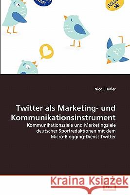 Twitter als Marketing- und Kommunikationsinstrument Elsäßer, Nico 9783639361216