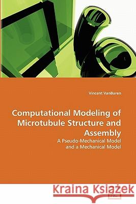 Computational Modeling of Microtubule Structure and Assembly Vincent Vanburen 9783639361223 VDM Verlag