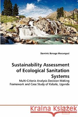 Sustainability Assessment of Ecological Sanitation Systems Dominic Banaga Mucunguzi 9783639361360 VDM Verlag