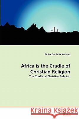 Africa is the Cradle of Christian Religion Kasomo, Rt Rev Daniel W. 9783639361384 VDM Verlag