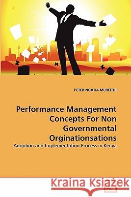 Performance Management Concepts For Non Governmental Orginationsations Ngatia Mureithi, Peter 9783639361438